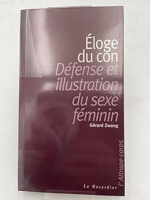 Seller image for Eloge du con. Dfense et illustration du sexe fminin for sale by LIBRAIRIE GIL-ARTGIL SARL