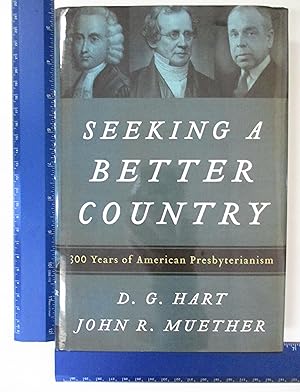 Imagen del vendedor de Seeking a Better Country: 300 Years of American Presbyterianism a la venta por Coas Books