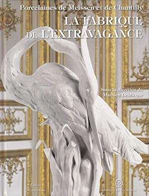 Seller image for La Fabrique de l`extravagance. Porcelaines de Meissen et de Chantilly. for sale by Antiquariat Berghammer