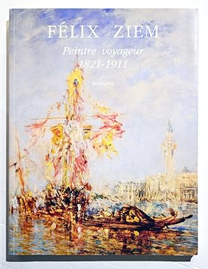 Seller image for FELIX ZIEM PEINTRE VOYAGEUR 1821-1911, Peintures. for sale by Librairie l'Art et l'Affiche