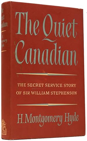 The Quiet Canadian. The Secret Service Story of Sir William Stephenson