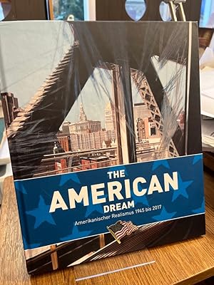 The American dream. Amerikanischer Realismus 1945 bis 2017. Konzeption Ausstellung und Katalog Ha...