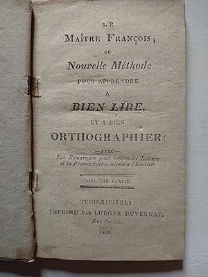 Image du vendeur pour Le Matre Franois, ou Nouvelle Mthode pour apprendre  bien lire, et  bien orthographier: Avec Des Remarques pour rendre la Lecture et la Prononciation aises  l'colier (en 2 parties) mis en vente par 2Wakefield