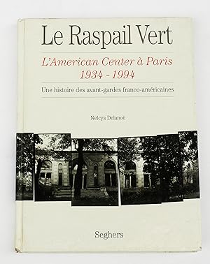 Seller image for Le Raspail vert. L'American Center  Paris 1934 - 1994. Une Histoire des avant-gardes franco-amricaines for sale by Librairie-Galerie Emmanuel Hutin