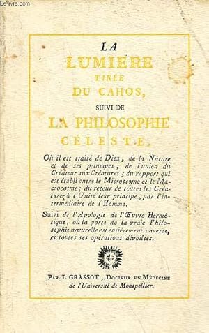 Bild des Verkufers fr La lumire tire du cahos, ou science hermtique du grand-oeuvre philosophique dvoil / La philosophie cleste - Rimpression de l'dition de 1804. zum Verkauf von Le-Livre