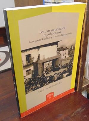 Seller image for Teatros nacionales republicanos: La Segunda Republica y el teatro clasico espanol [signed & inscribed by DRS] for sale by Atlantic Bookshop