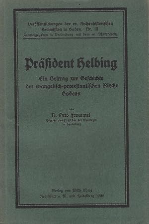 Imagen del vendedor de Prsident Helbing . Ein Beitrag zur Geschichte der evangelisch-protestantischen Kirche Badens. a la venta por Antiquariat Lcke, Einzelunternehmung