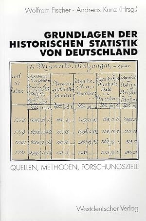 Grundlagen der historischen Statistik von Deutschland Quellen, Methoden, Forschungsziele