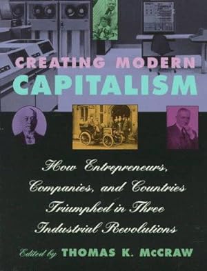 Bild des Verkufers fr Creating Modern Capitalism: How Entrepreneurs, Companies and Countries Triumphed in Three Industrial Revolutions zum Verkauf von WeBuyBooks