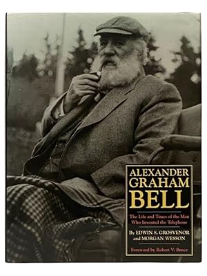 Image du vendeur pour Alexander Graham Bell: The Life and Times of the Man Who Invented the Telephone mis en vente par Yesterday's Muse, ABAA, ILAB, IOBA