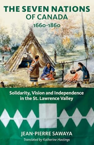 Bild des Verkufers fr Seven Nations of Canada 1660-1860 : Solidarity, Vision and Independence in the St. Lawrence Valley zum Verkauf von GreatBookPricesUK