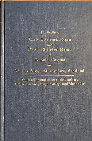 Ancestors and Descendants of the Brothers Rev. Robert Rose and Rev. Charles Rose of Colonial Virg...