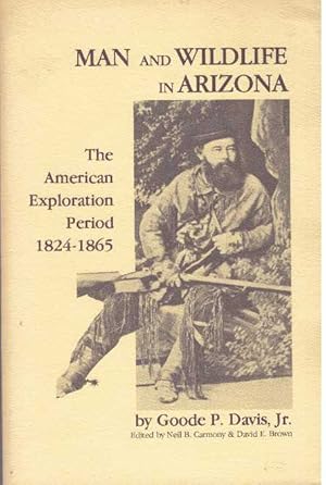 Image du vendeur pour MAN AND WILDLIFE IN ARIZONA.; The American Exploration Period, 1824-1865 mis en vente par High-Lonesome Books