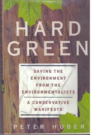 HARD GREEN; Saving the Environment from the Environmentalists: A Conservative Manifesto