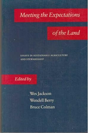 Seller image for MEETING THE EXPECTATIONS OF THE LAND; Essays in Sustainable Agriculture and Stewardship for sale by High-Lonesome Books