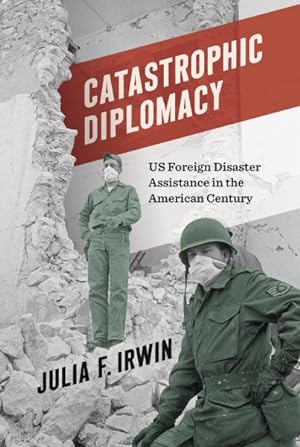 Immagine del venditore per Catastrophic Diplomacy : Us Foreign Disaster Assistance in the American Century venduto da GreatBookPrices