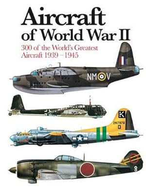 Bild des Verkufers fr Aircraft of World War II : 300 of the World's Greatest Aircraft 1939-45 zum Verkauf von AHA-BUCH GmbH