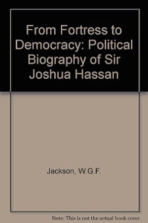 Imagen del vendedor de From Fortress to Democracy: Political Biography of Sir Joshua Hassan a la venta por WeBuyBooks