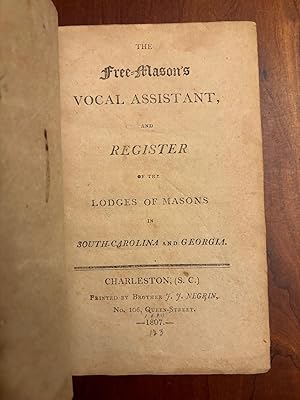 THE FREE-MASON'S VOCAL ASSISTANT AND REGISTER OF THE LODGES OF MASONS IN SOUTH CAROLINA AND GEORGIA