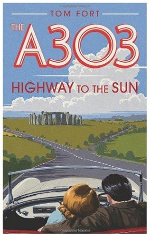 Seller image for The A303: Highway to the Sun for sale by WeBuyBooks