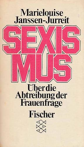 Sexismus : über die Abtreibung der Frauenfrage. Marielouise Janssen-Jurreit / Fischer-Taschenbüch...