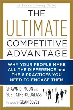 Immagine del venditore per Ultimate Competitive Advantage : Why Your People Make All the Difference and the 6 Practices You Need to Engage Them venduto da GreatBookPrices