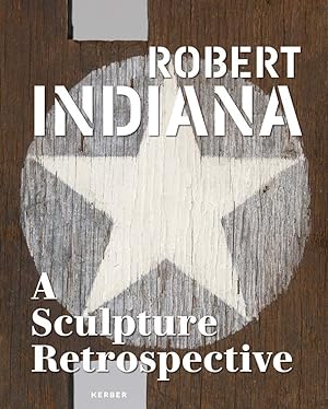 Seller image for Robert Indiana: A Sculpture Retrospective: A Sculpture Retrospective. Katalog zur Ausstellung in der Albright-Knox Art Gallery, Buffalo, New York, 2018 for sale by Fundus-Online GbR Borkert Schwarz Zerfa