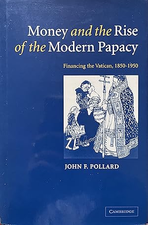 Money and the Rise of the Modern Papacy: Financing the Vatican, 1850-1950