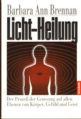 Licht-Heilung. Der Prozess der Genesung auf allen Ebenen von Körper, Gefühl und Geist. Aus dem Am...