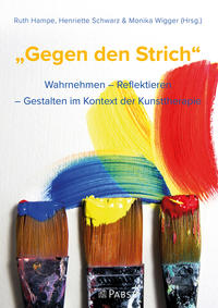 Seller image for Gegen den Strich" : Wahrnehmen - Reflektieren - Gestalten im Kontext der Kunsttherapie. von Ruth Hampe, Henriette Schwarz & Monika Wigger (Hrsg.). for sale by Fundus-Online GbR Borkert Schwarz Zerfa