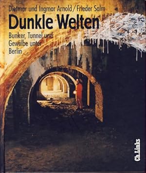 Seller image for Dunkle Welten Bunker, Tunnel und Gewlbe unter Berlin. Mit Farbfotogr. von Frieder Salm. Geleitwort von Alfred Kernd'l. for sale by Fundus-Online GbR Borkert Schwarz Zerfa