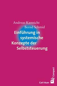 Einführung in systemische Konzepte der Selbststeuerung. Andreas Kannicht ; Bernd Schmid / Carl-Au...