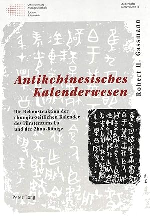 Bild des Verkufers fr Antikchinesisches Kalenderwesen: Die Rekonstruktion der chunqiu-zeitlichen Kalender des Frstentums Lu und der Zhou-Knige (Schweizer Asiatische . suisses: Studienhefte / Cahiers, Band 16) zum Verkauf von Fundus-Online GbR Borkert Schwarz Zerfa