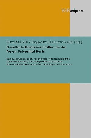 Bild des Verkufers fr Gesellschaftswissenschaften an der Freien Universitt Berlin : Erziehungswissenschaft, Psychologie, Hochschuldidaktik, Politikwissenschaft, Forschungsverbund SED-Staat, Kommunikationswissenschaften, Soziologie und Tourismus. Karol Kubicki/Siegward Lnnendonker (Hg.) / Freie Universitt Berlin: Beitrge zur Wissenschaftsgeschichte der Freien Universitt Berlin ; Bd. 6 zum Verkauf von Fundus-Online GbR Borkert Schwarz Zerfa