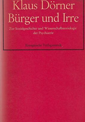 Bürger und Irre. Zur Sozialgeschichte und Wissenschaftssoziologie der Psychiatrie.