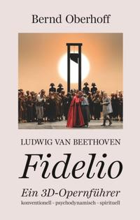 Bild des Verkufers fr Ludwig van Beethoven - Fidelio : Ein 3D-Opernfhrer. zum Verkauf von Fundus-Online GbR Borkert Schwarz Zerfa