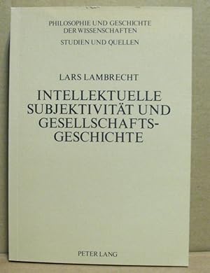 Seller image for Intellektuelle Subjektivitt und Gesellschaftsgeschichte. Grundzge eines Forschungsprojekts zur Biographik und Fallstudie zu F. Nietzsche und F. Mehring. (Philosophie und Geschichte der Wissenschaften. Studien und Quellen. Band 7) for sale by Nicoline Thieme