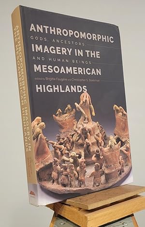 Anthropomorphic Imagery in the Mesoamerican Highlands: Gods, Ancestors, and Human Beings