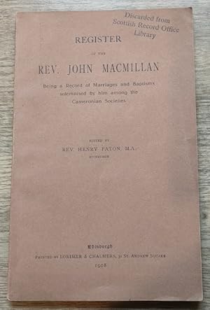 Register of the Rev John MacMillan: Being a Record of Marriages and Baptisms Solemnised by him am...