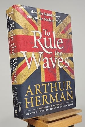 Imagen del vendedor de To Rule the Waves: How the British Navy Shaped the Modern World a la venta por Henniker Book Farm and Gifts