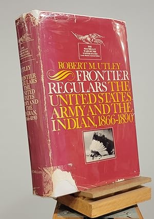 Imagen del vendedor de Frontier Regulars : the United States Army and the Indian, 1866-1890 a la venta por Henniker Book Farm and Gifts