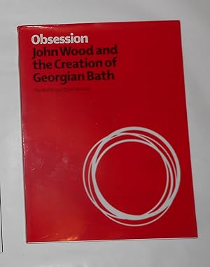 Seller image for Obsession - John Wood and the Creation of Georgian Bath for sale by David Bunnett Books
