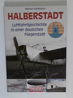 Halberstadt. Luftfahrtgeschichte in einer deutschen Fliegerstadt.