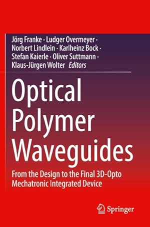 Bild des Verkufers fr Optical Polymer Waveguides : From the Design to the Final 3D-Opto Mechatronic Integrated Device zum Verkauf von AHA-BUCH GmbH