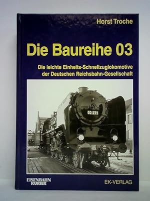 Seller image for Die Baureihe 03. Die leichte Einheits-Schnellzuglokomotive der Deutschen Reichsbahn-Gesellschaft for sale by Celler Versandantiquariat