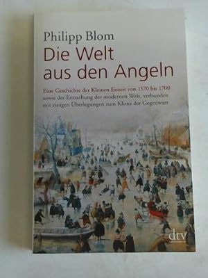 Bild des Verkufers fr Die Welt aus den Angeln. Eine Geschichte der Kleinen Eiszeit von 1570 bis 1700 sowie der Entstehung der modernen Welt, verbunden mit einigen berlegungen zum Klima der Gegenwart zum Verkauf von Celler Versandantiquariat