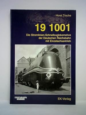 Seller image for 19 1001. Die Stromlinien-Schnellzuglokomotive der Deutschen Reichsbahn mit Einzelachsantrieb for sale by Celler Versandantiquariat