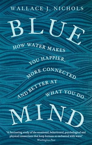 Bild des Verkäufers für Blue Mind : How Water Makes You Happier, More Connected and Better at What You Do zum Verkauf von AHA-BUCH GmbH