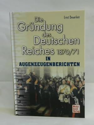 Die Gründung des Deutschen Reiches 1870/71 in Augenzeugenberichten