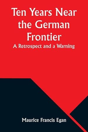Seller image for Ten Years Near the German Frontier : A Retrospect and a Warning for sale by AHA-BUCH GmbH